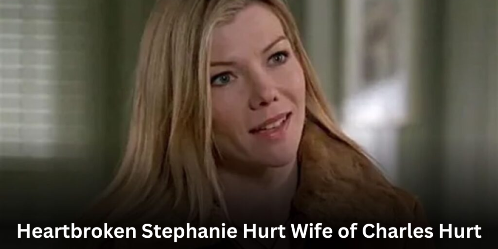 Heartbroken Stephanie Hurt Wife of Charles Hurt