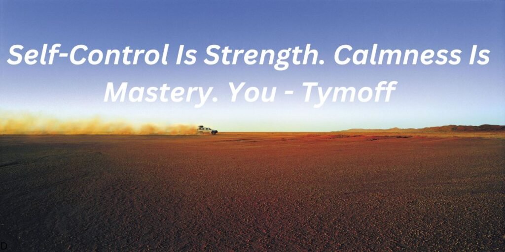 Self-Control Is Strength. Calmness Is Mastery. You - Tymoff